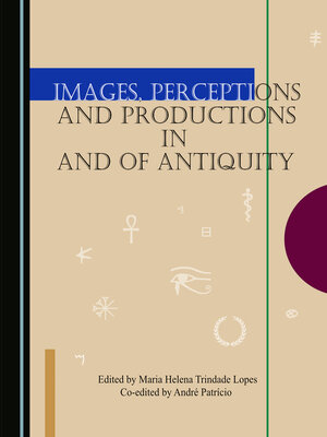 cover image of Images, Perceptions and Productions in and of Antiquity